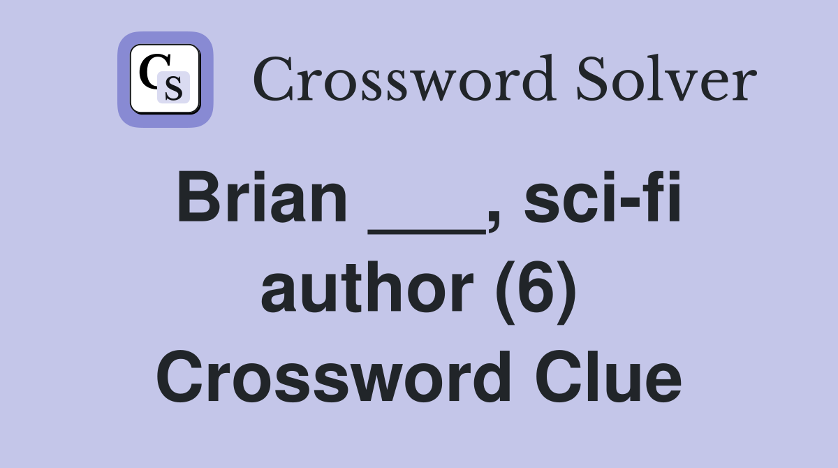 Brian sci fi author (6) Crossword Clue Answers Crossword Solver